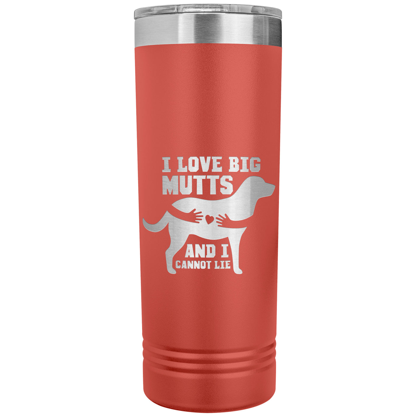 22 OZ. SKINNY TUMBLER - I LOVE BIG MUTTS & I CANNOT LIE