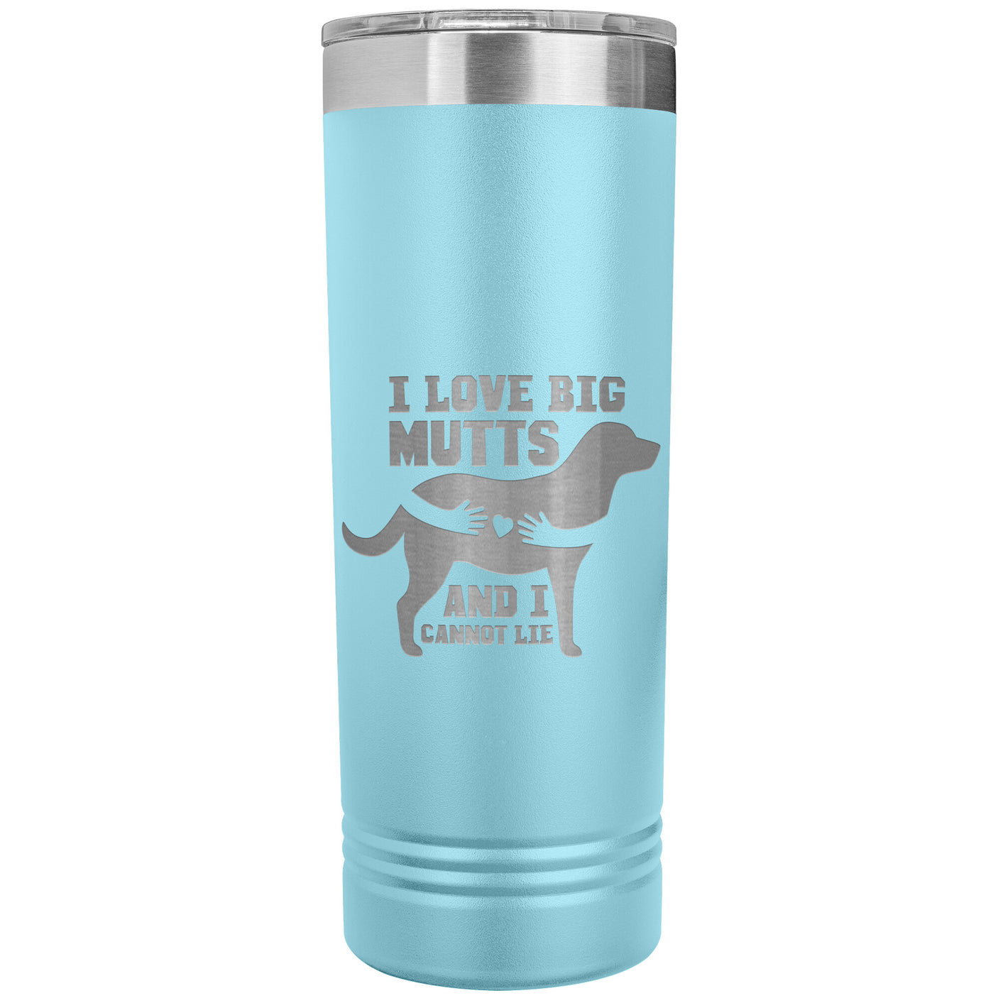 22 OZ. SKINNY TUMBLER - I LOVE BIG MUTTS & I CANNOT LIE