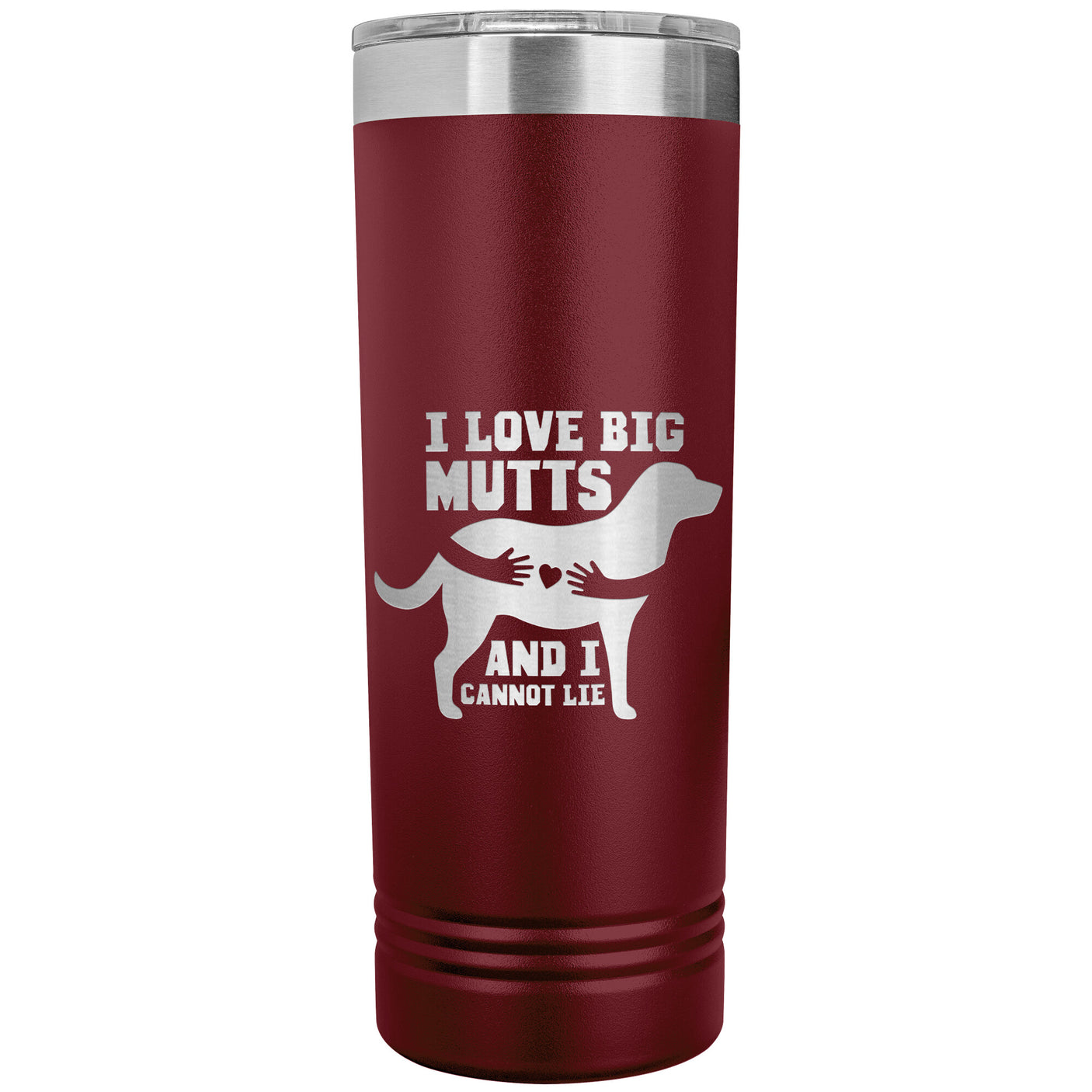 22 OZ. SKINNY TUMBLER - I LOVE BIG MUTTS & I CANNOT LIE