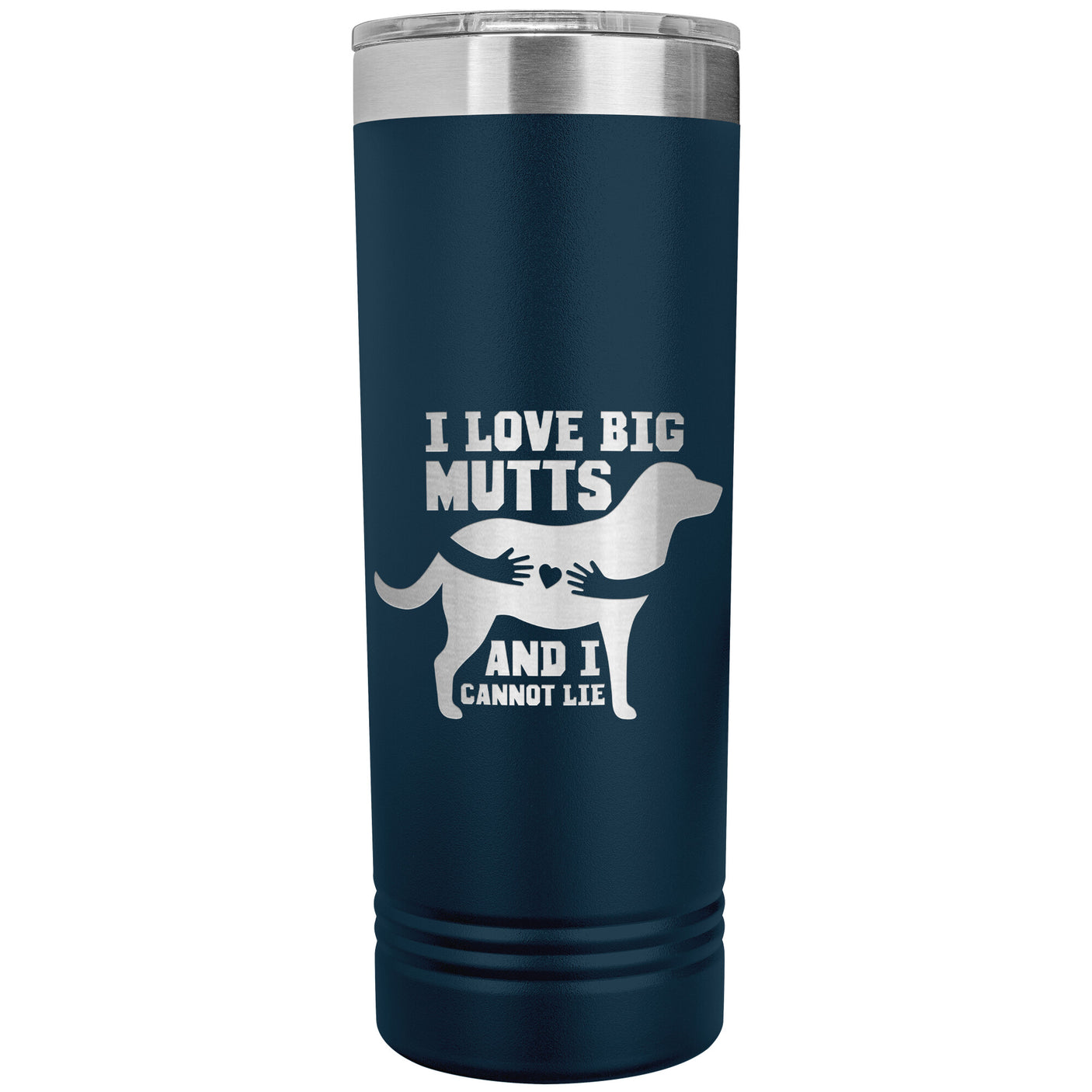 22 OZ. SKINNY TUMBLER - I LOVE BIG MUTTS & I CANNOT LIE
