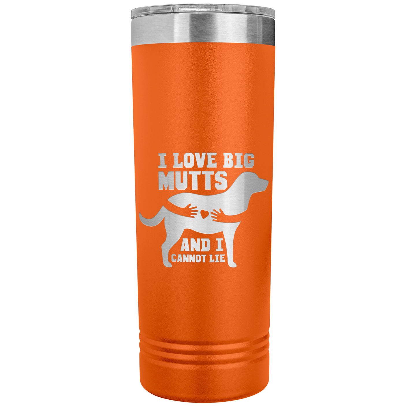 22 OZ. SKINNY TUMBLER - I LOVE BIG MUTTS & I CANNOT LIE