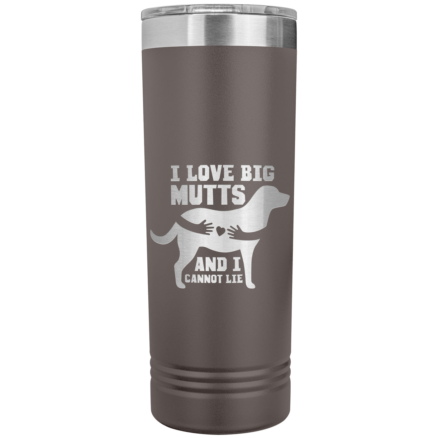 22 OZ. SKINNY TUMBLER - I LOVE BIG MUTTS & I CANNOT LIE