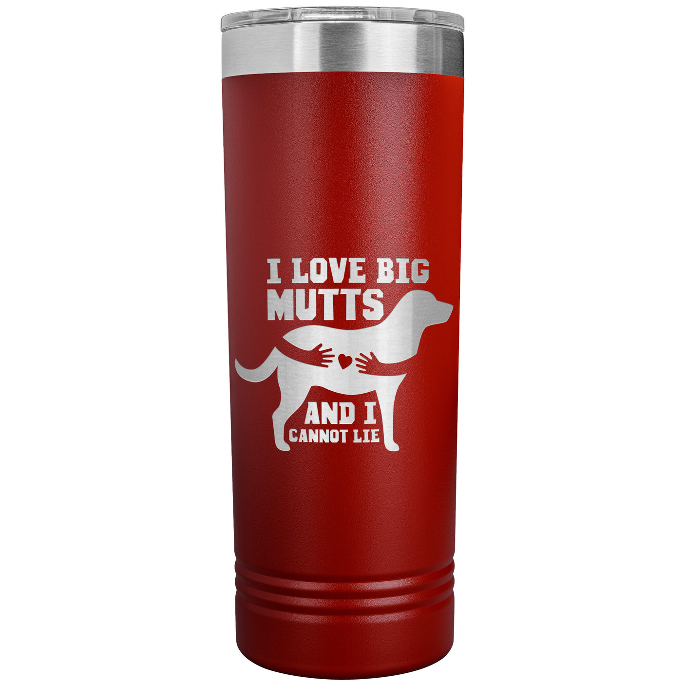 22 OZ. SKINNY TUMBLER - I LOVE BIG MUTTS & I CANNOT LIE