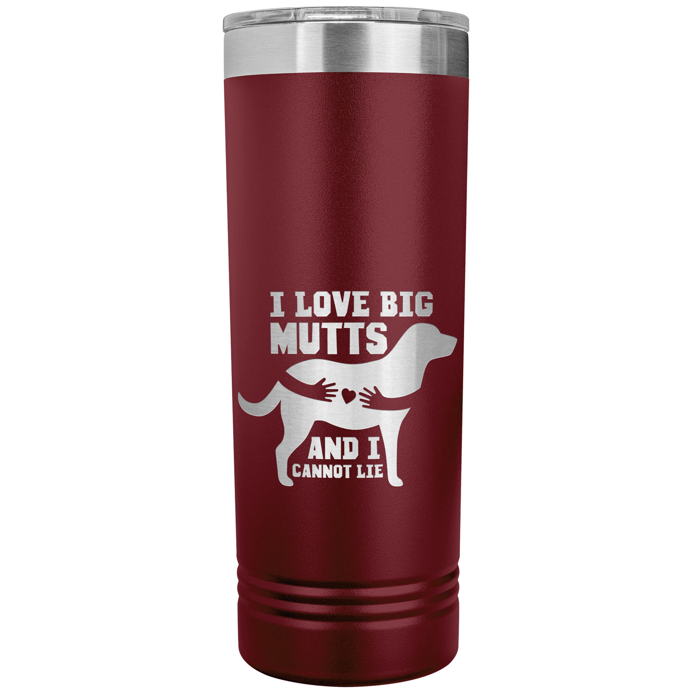 22 OZ. SKINNY TUMBLER - I Love Big Mutts & I Cannot Lie