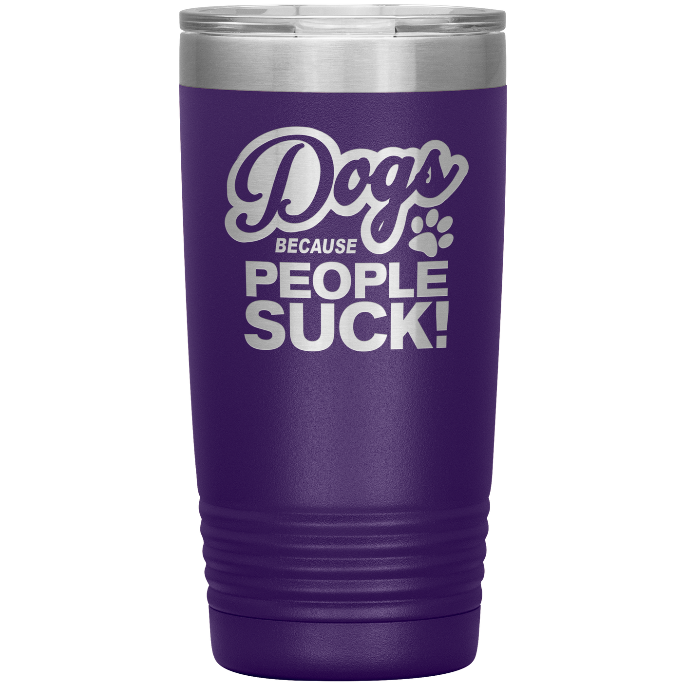 Dogs Because People Suck - Insulated Hot Cold Travel Coffee Tumbler 20oz, Funny Tumbler Gift