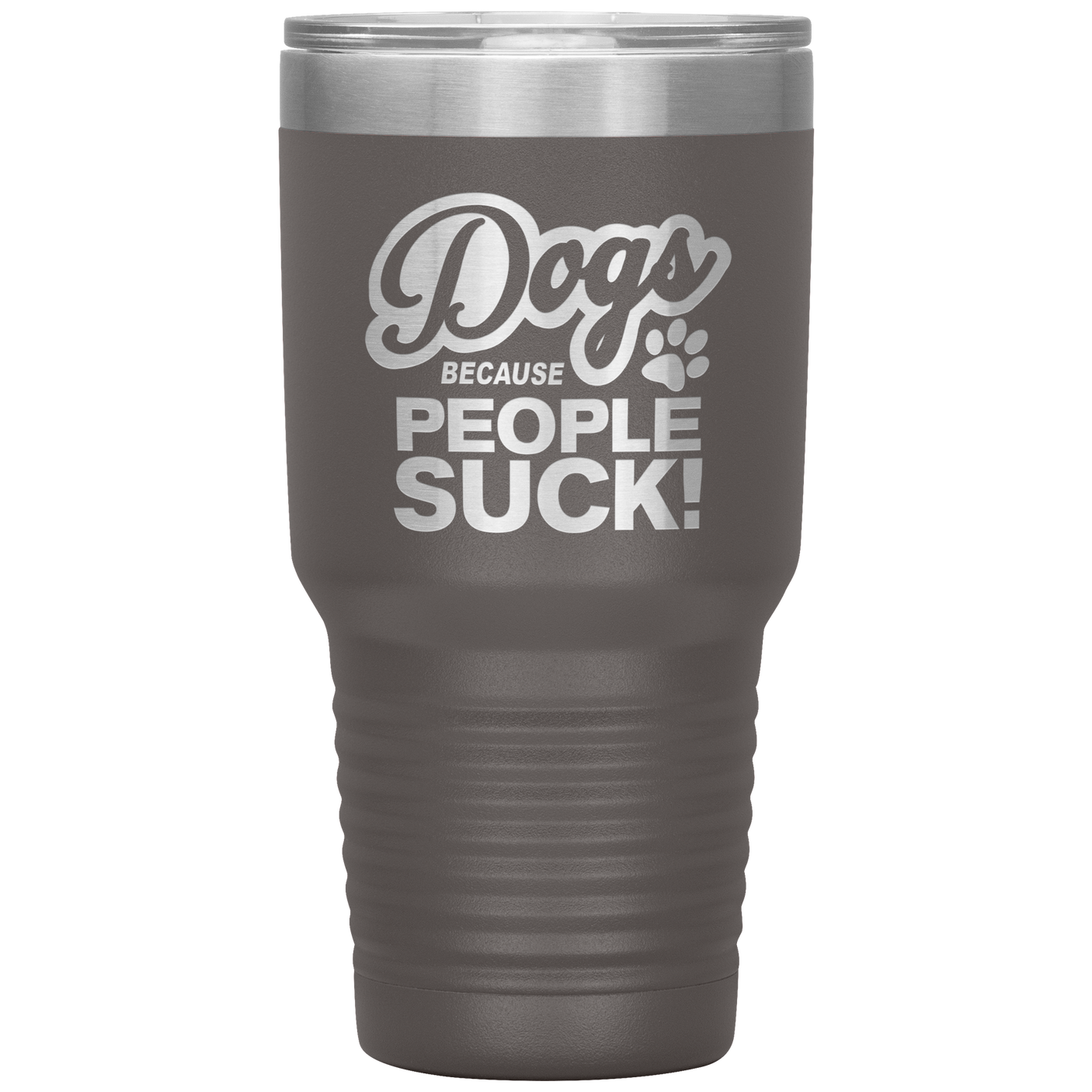 Dogs Because People Suck - Insulated Hot Cold Travel Coffee Tumbler 30oz, Funny Tumbler Gift