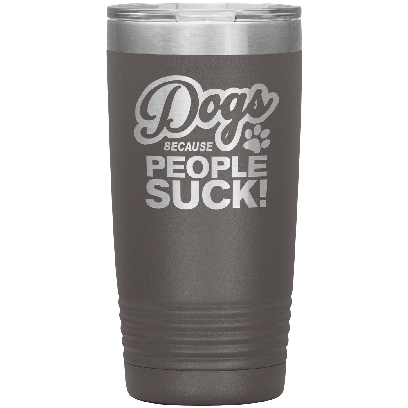 Dogs Because People Suck - Insulated Hot Cold Travel Coffee Tumbler 20oz, Funny Tumbler Gift