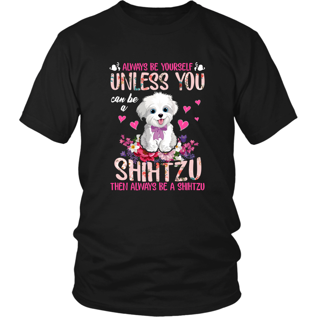 Always Be Yourself Unless You Can Be a SHIH TZU Funny TShirt for Shih Tzu Dog Lovers