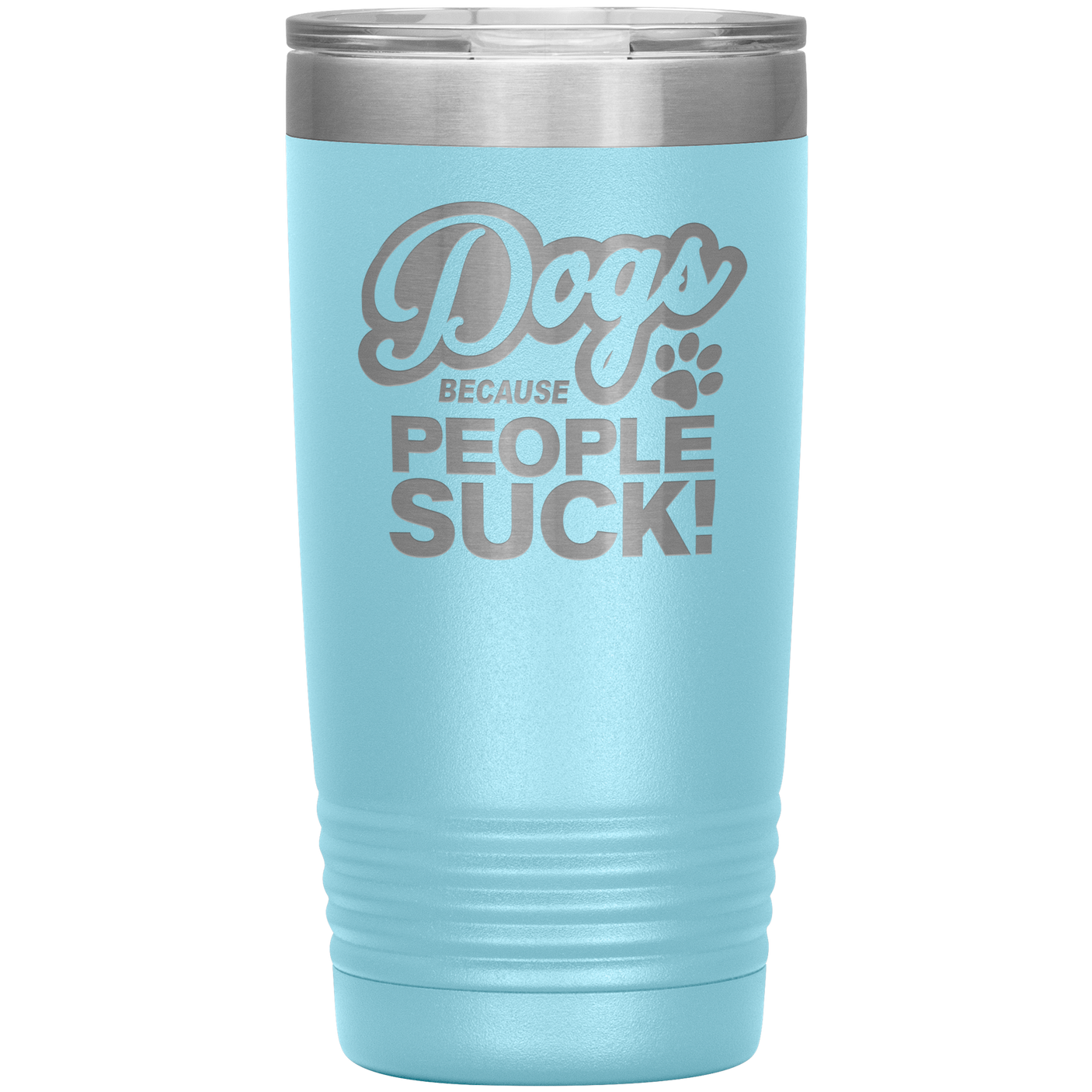 Dogs Because People Suck - Insulated Hot Cold Travel Coffee Tumbler 20oz, Funny Tumbler Gift