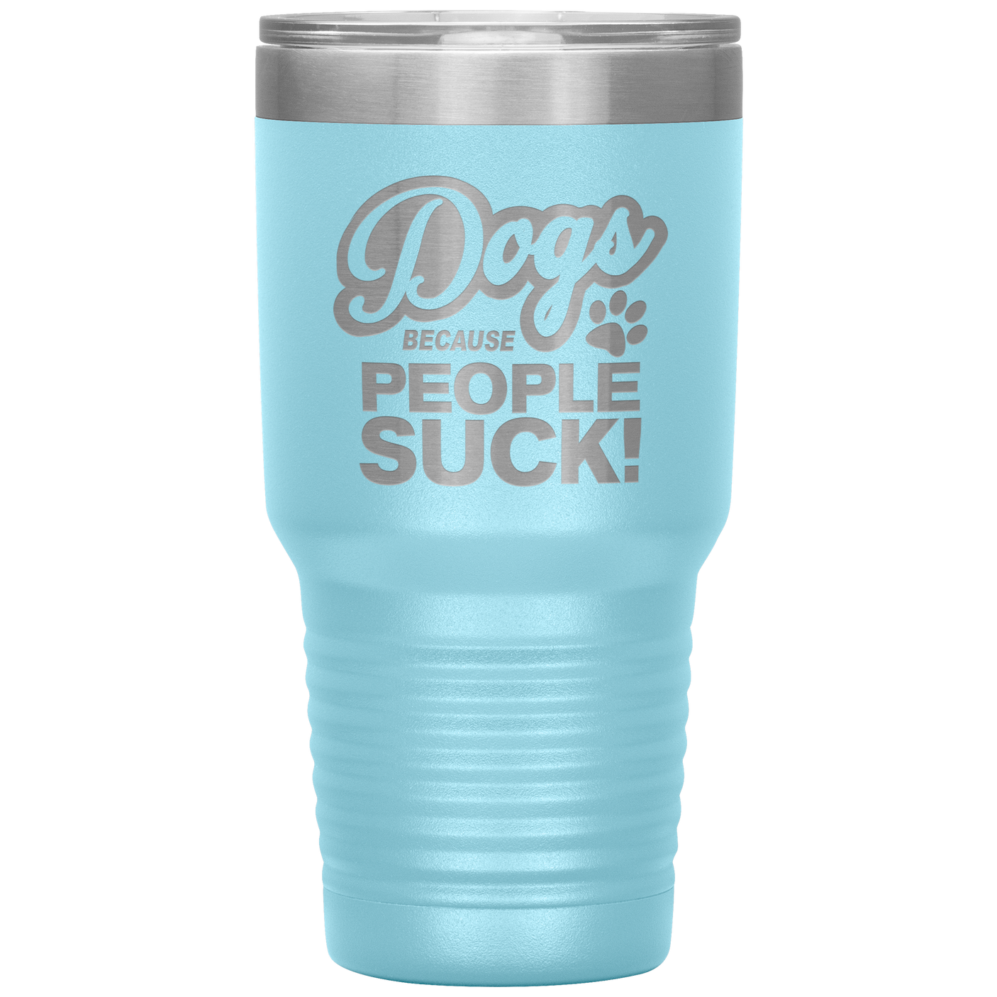 Dogs Because People Suck - Insulated Hot Cold Travel Coffee Tumbler 30oz, Funny Tumbler Gift