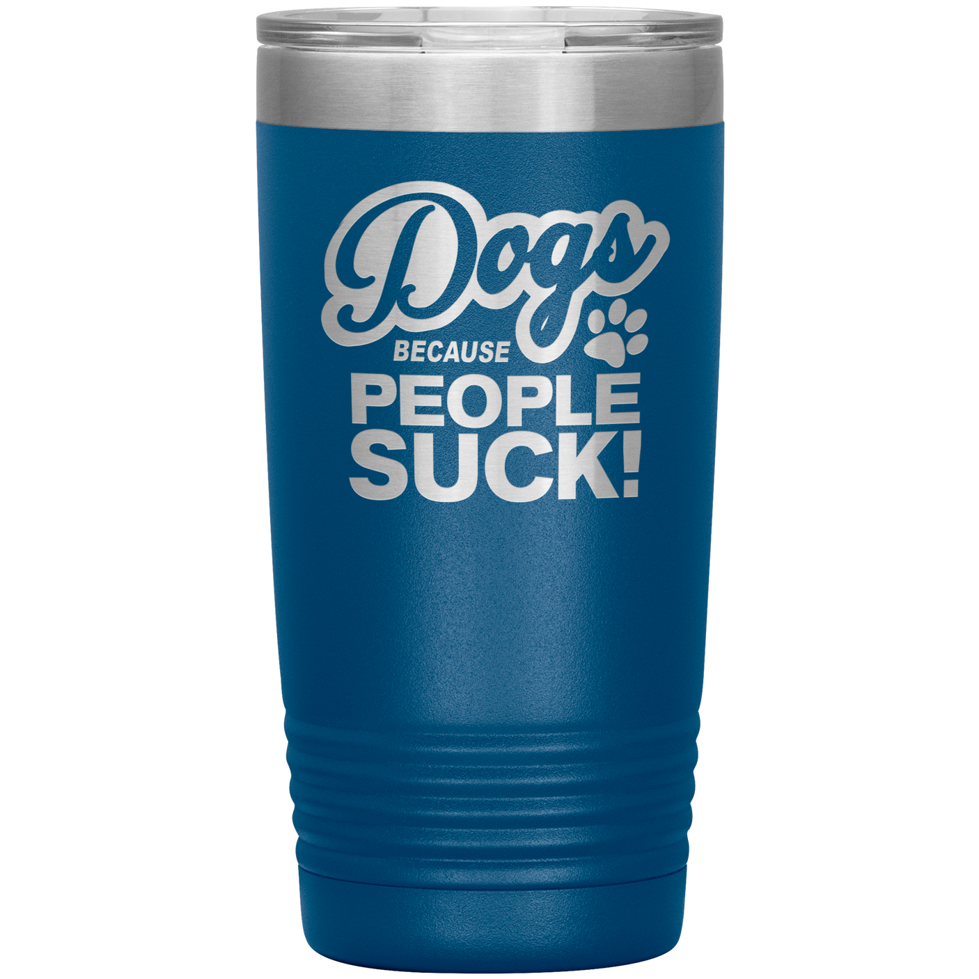 Dogs Because People Suck - Insulated Hot Cold Travel Coffee Tumbler 20oz, Funny Tumbler Gift