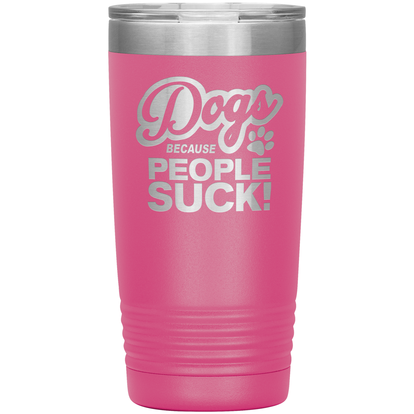 Dogs Because People Suck - Insulated Hot Cold Travel Coffee Tumbler 20oz, Funny Tumbler Gift