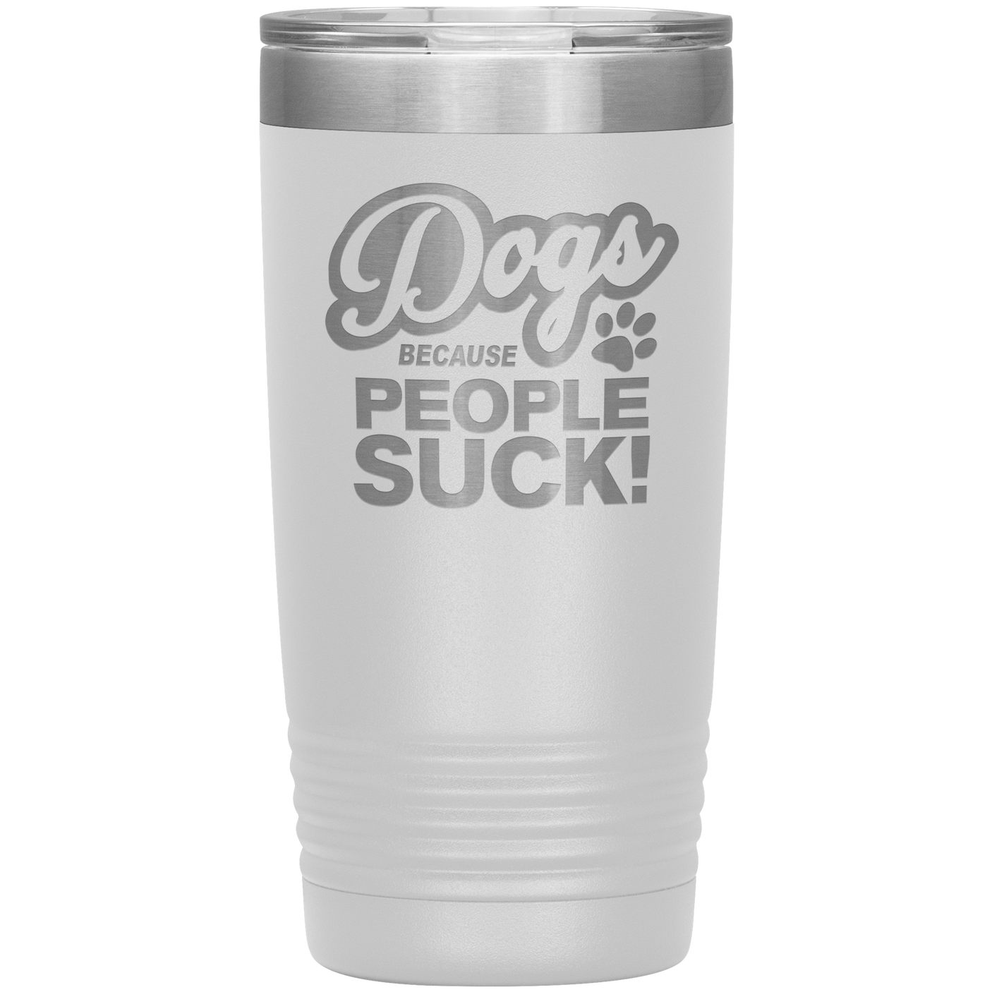 Dogs Because People Suck - Insulated Hot Cold Travel Coffee Tumbler 20oz, Funny Tumbler Gift