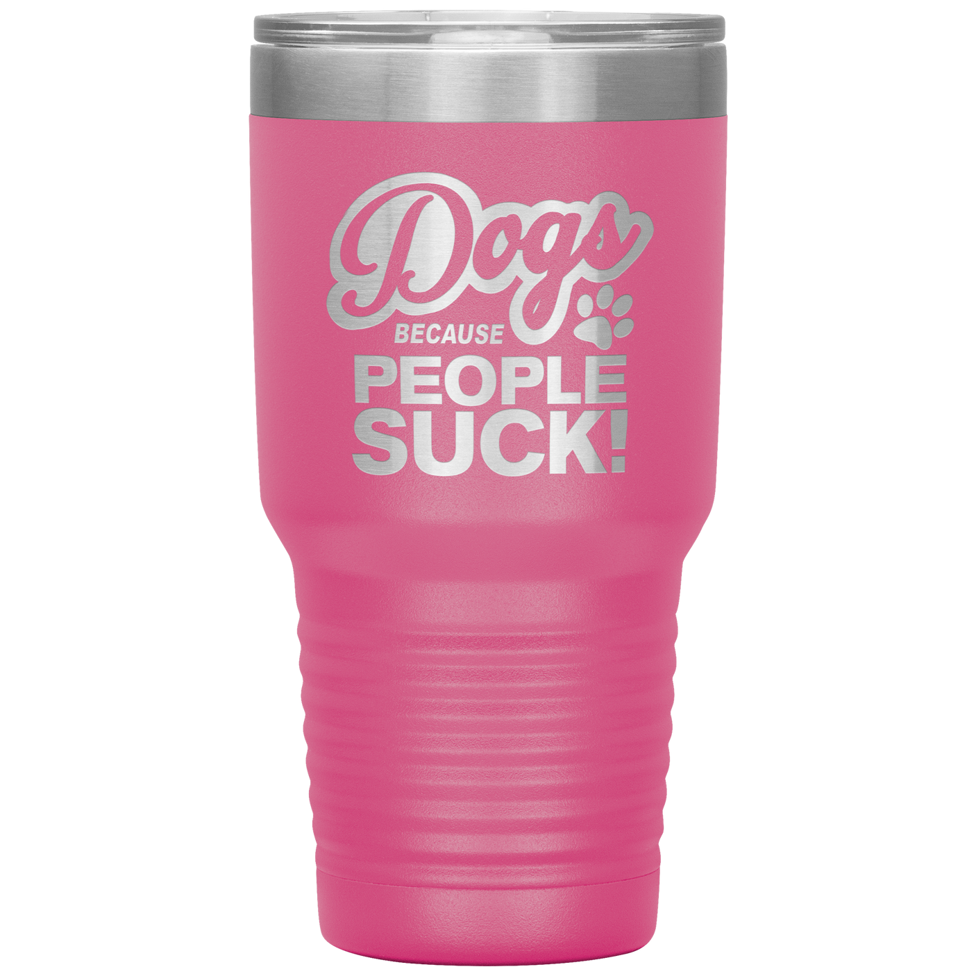 Dogs Because People Suck - Insulated Hot Cold Travel Coffee Tumbler 30oz, Funny Tumbler Gift