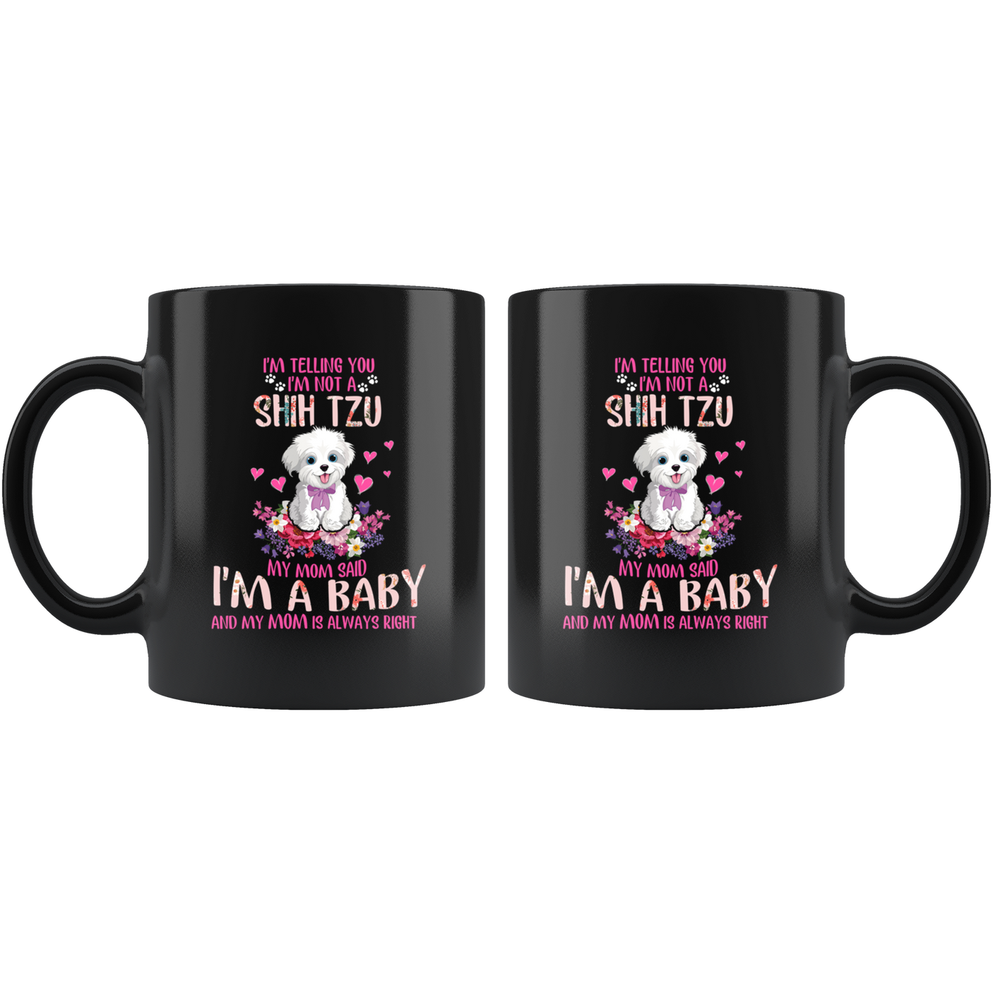 Im Telling You Im Not a SHIH TZU My Mom Said Im a Baby Funny Shih Tzu Coffee Mug