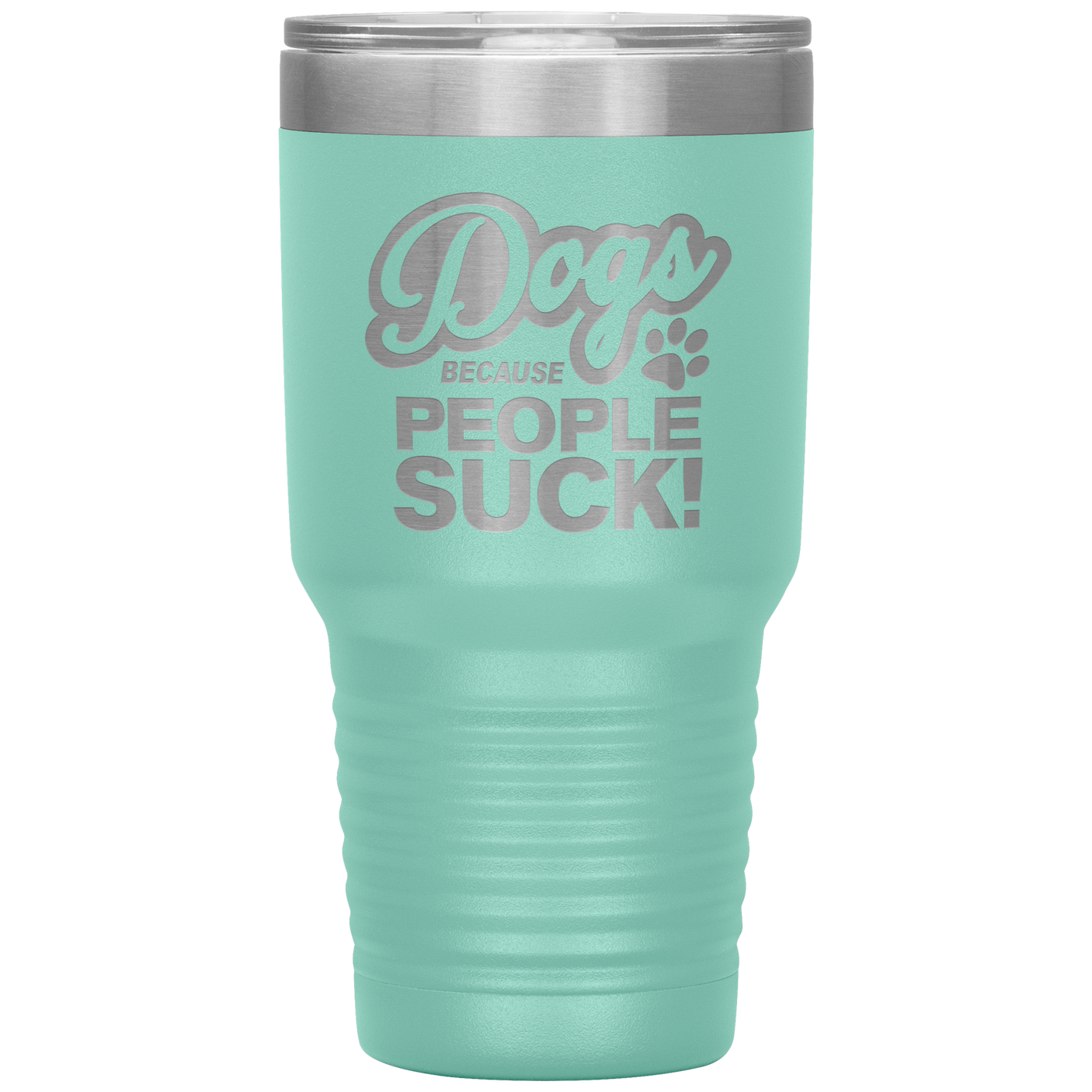 Dogs Because People Suck - Insulated Hot Cold Travel Coffee Tumbler 30oz, Funny Tumbler Gift
