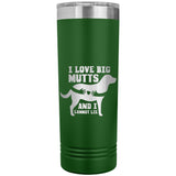 22 OZ. SKINNY TUMBLER - I LOVE BIG MUTTS & I CANNOT LIE
