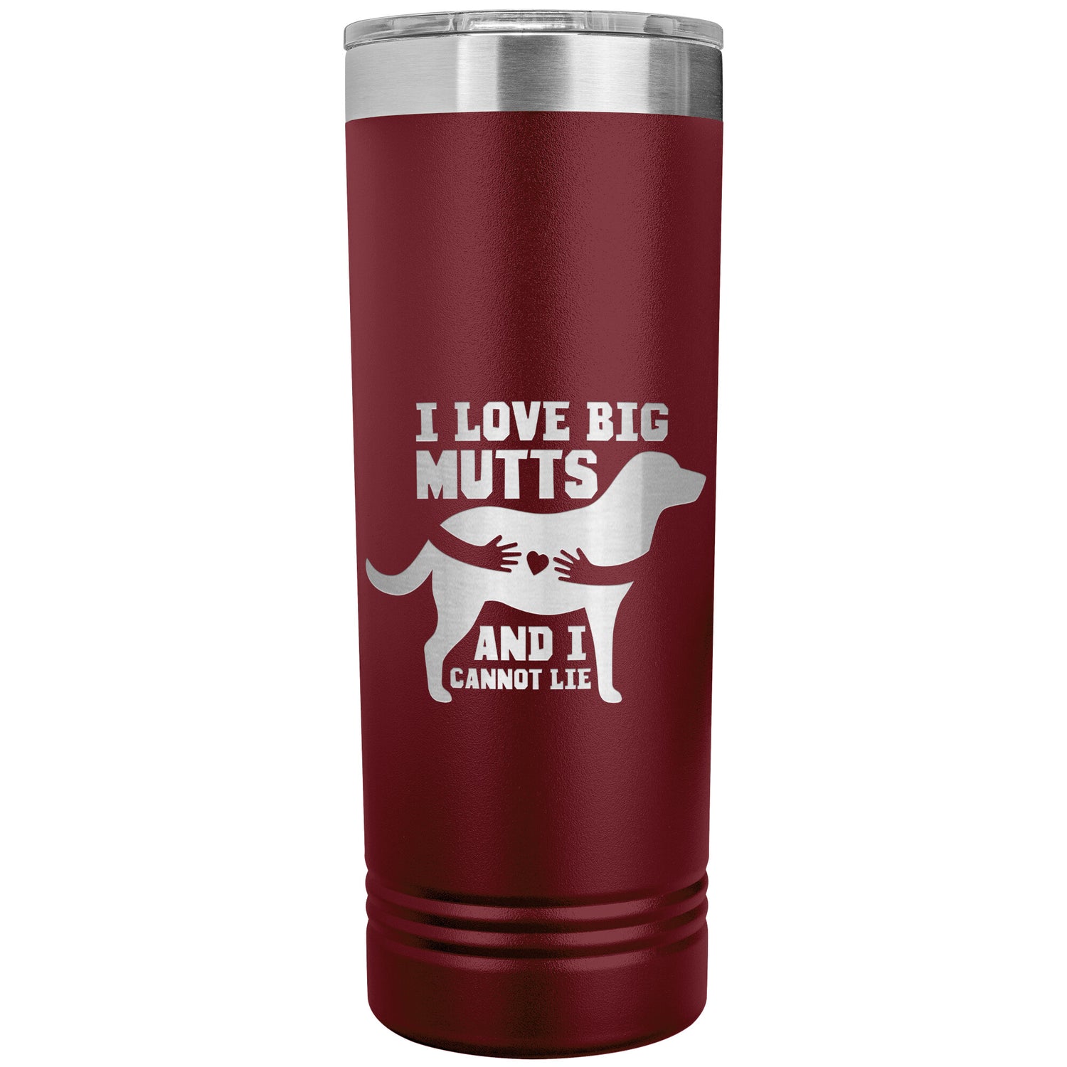 22 OZ. SKINNY TUMBLER - I LOVE BIG MUTTS & I CANNOT LIE