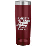 22 OZ. SKINNY TUMBLER - I LOVE BIG MUTTS & I CANNOT LIE