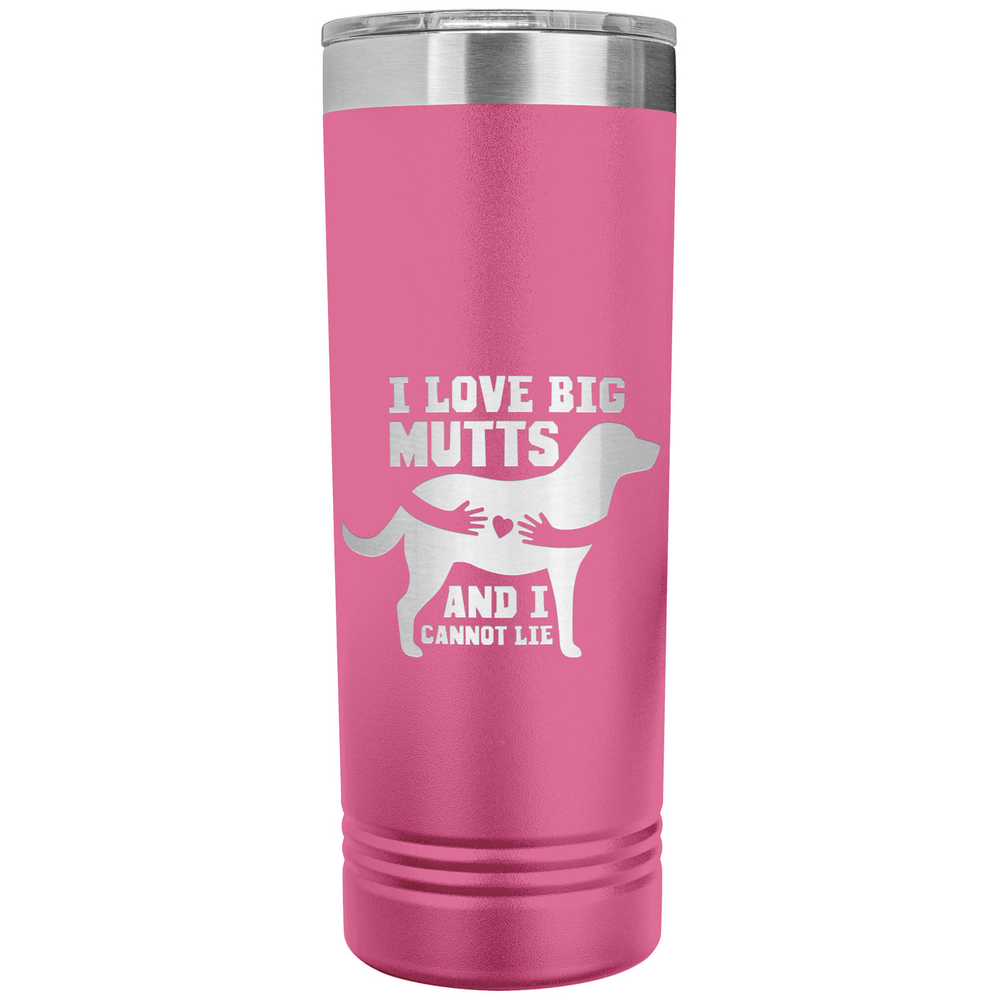 22 OZ. SKINNY TUMBLER - I LOVE BIG MUTTS & I CANNOT LIE
