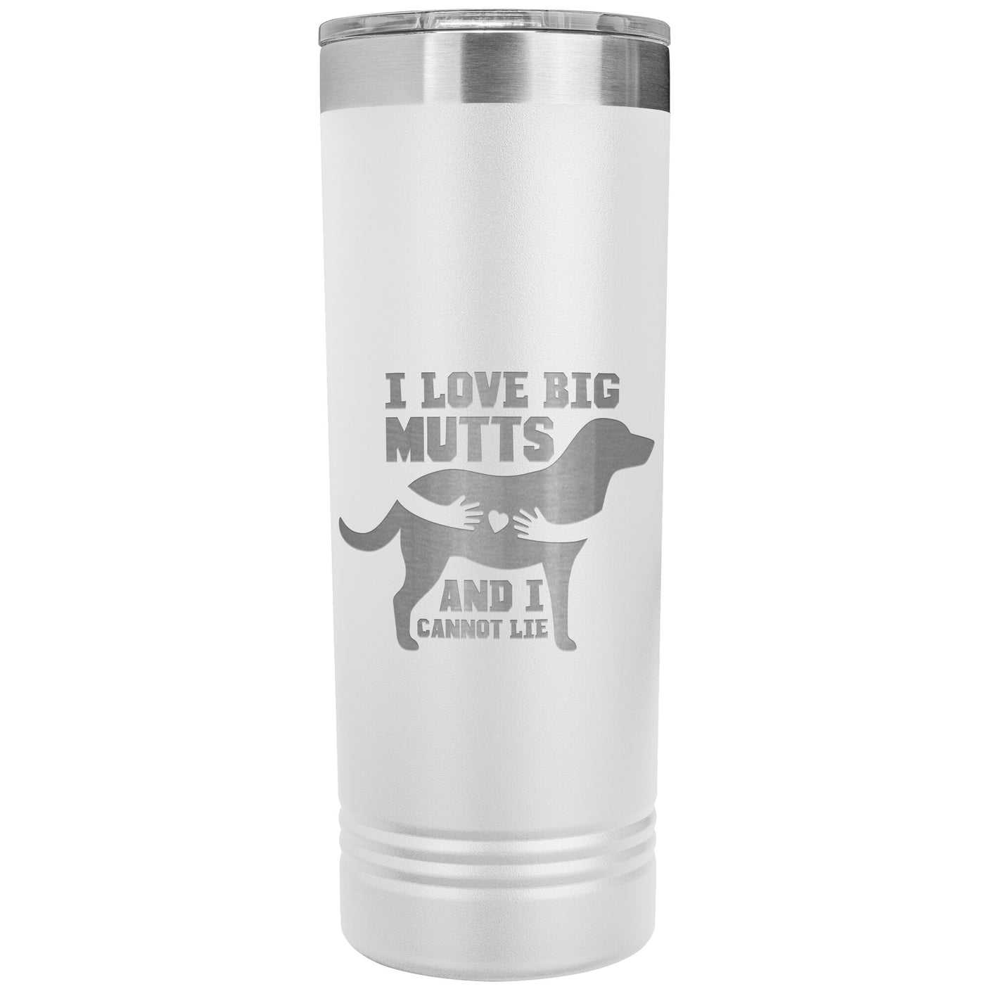 22 OZ. SKINNY TUMBLER - I LOVE BIG MUTTS & I CANNOT LIE