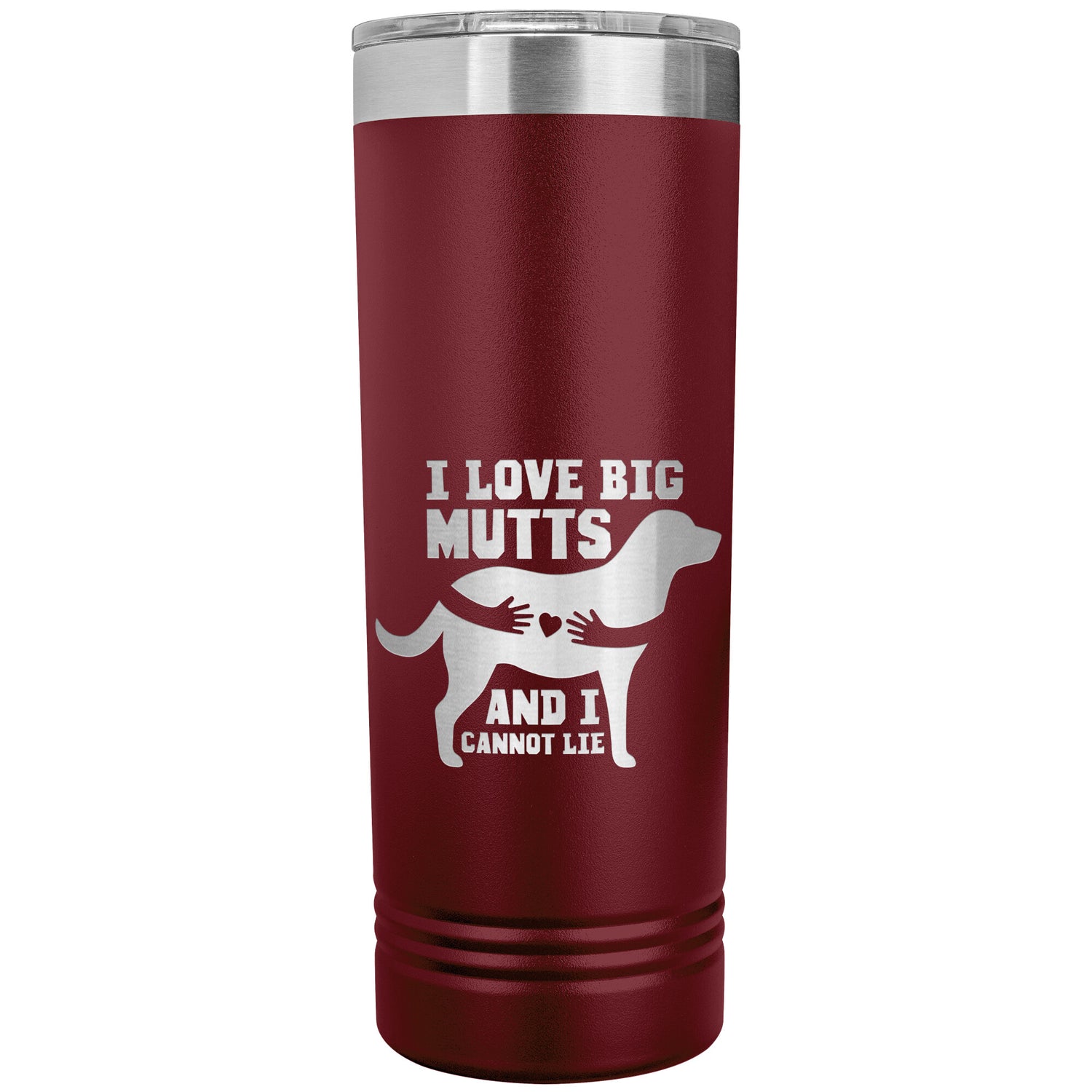 22 OZ. SKINNY TUMBLER - I Love Big Mutts & I Cannot Lie