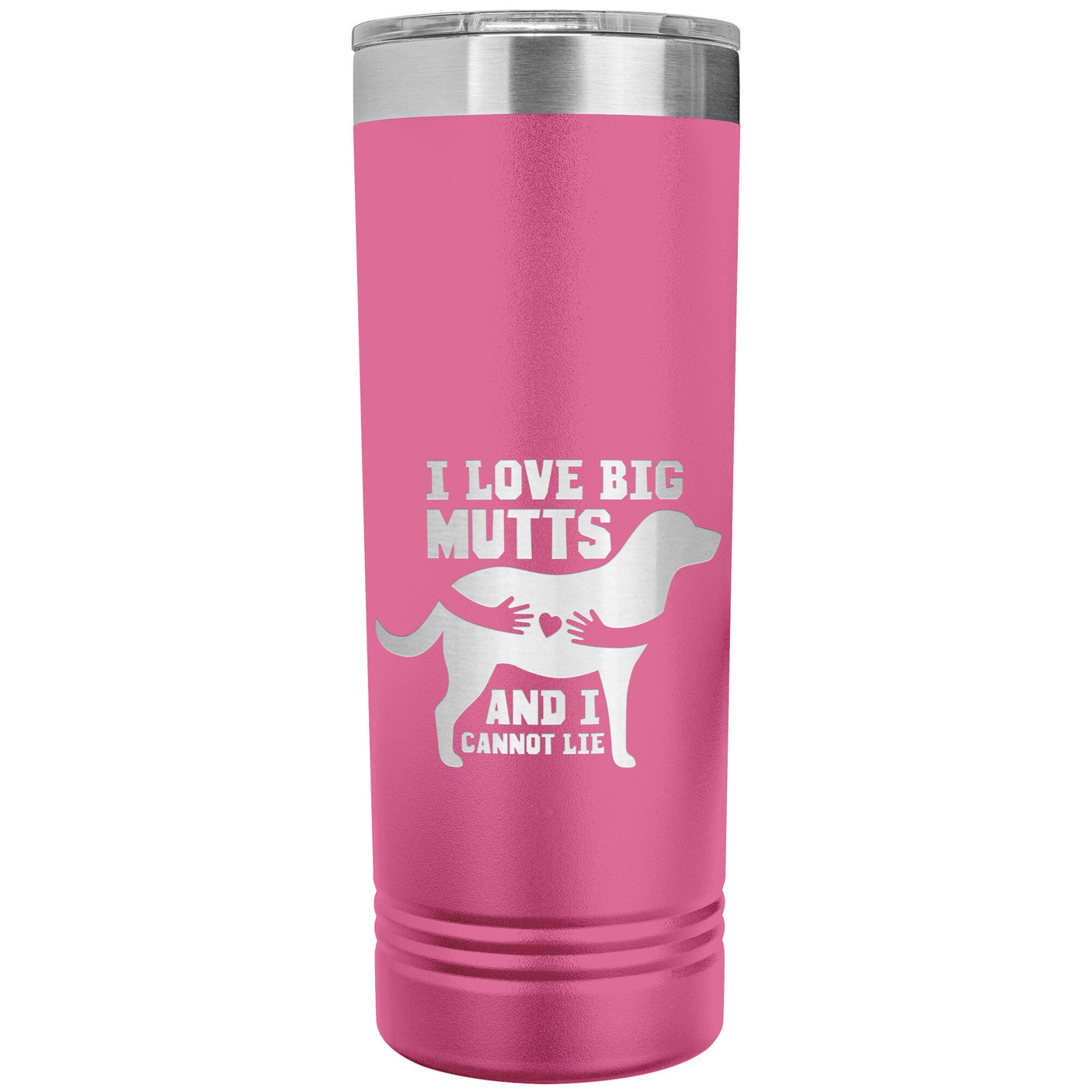 22 OZ. SKINNY TUMBLER - I Love Big Mutts & I Cannot Lie