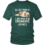 I'll Get Over It I Just Need To Be Dramatic First Shih Tzu Funny TShirt