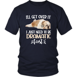 I'll Get Over It I Just Need To Be Dramatic First Shih Tzu Funny TShirt