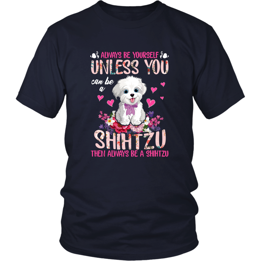 Always Be Yourself Unless You Can Be a SHIH TZU Funny TShirt for Shih Tzu Dog Lovers