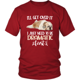 I'll Get Over It I Just Need To Be Dramatic First Shih Tzu Funny TShirt
