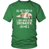 I'll Get Over It I Just Need To Be Dramatic First Shih Tzu Funny TShirt
