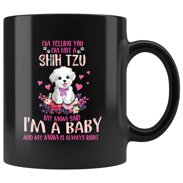 Im Telling You Im Not a SHIH TZU My Mom Said Im a Baby Funny Shih Tzu Coffee Mug
