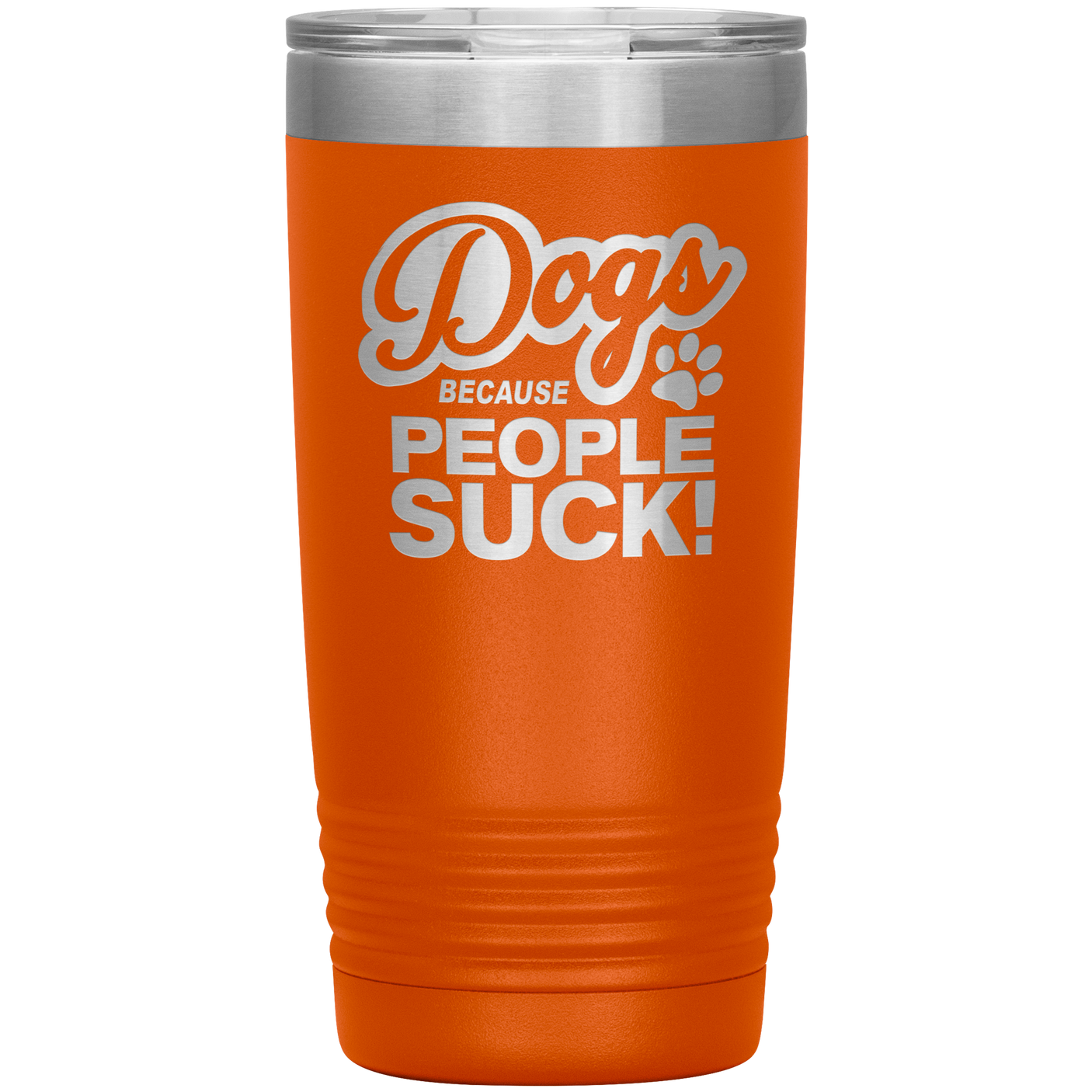Dogs Because People Suck - Insulated Hot Cold Travel Coffee Tumbler 20oz, Funny Tumbler Gift