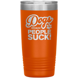 Dogs Because People Suck - Insulated Hot Cold Travel Coffee Tumbler 20oz, Funny Tumbler Gift