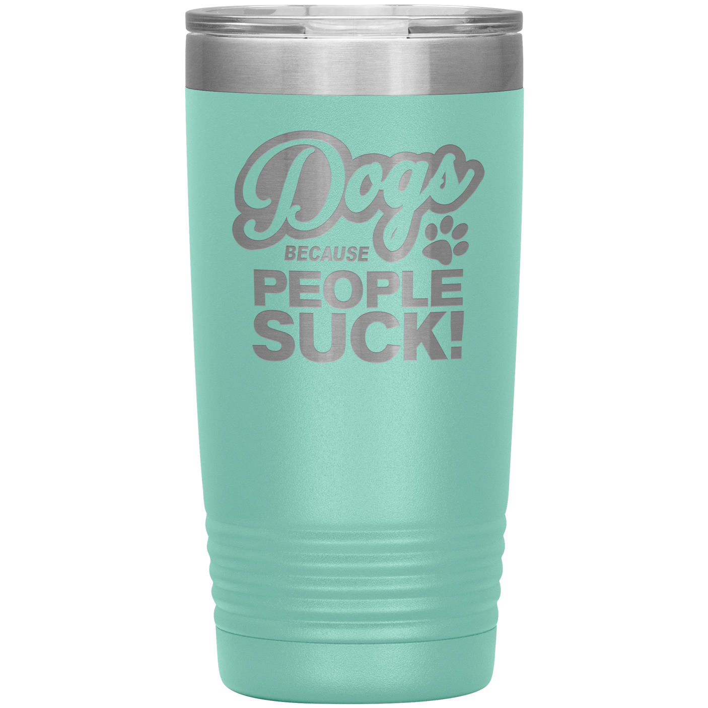 Dogs Because People Suck - Insulated Hot Cold Travel Coffee Tumbler 20oz, Funny Tumbler Gift