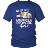 I'll Get Over It I Just Need To Be Dramatic First Shih Tzu Funny TShirt