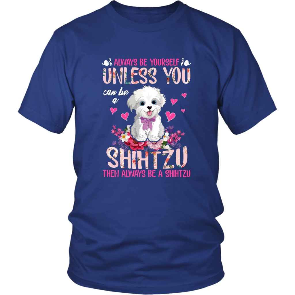 Always Be Yourself Unless You Can Be a SHIH TZU Funny TShirt for Shih Tzu Dog Lovers