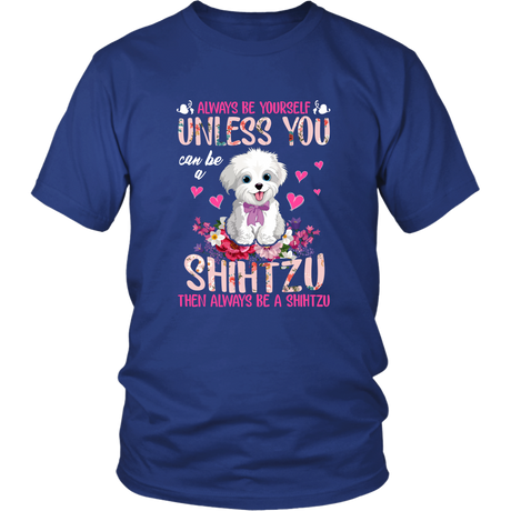Always Be Yourself Unless You Can Be a SHIH TZU Funny TShirt for Shih Tzu Dog Lovers