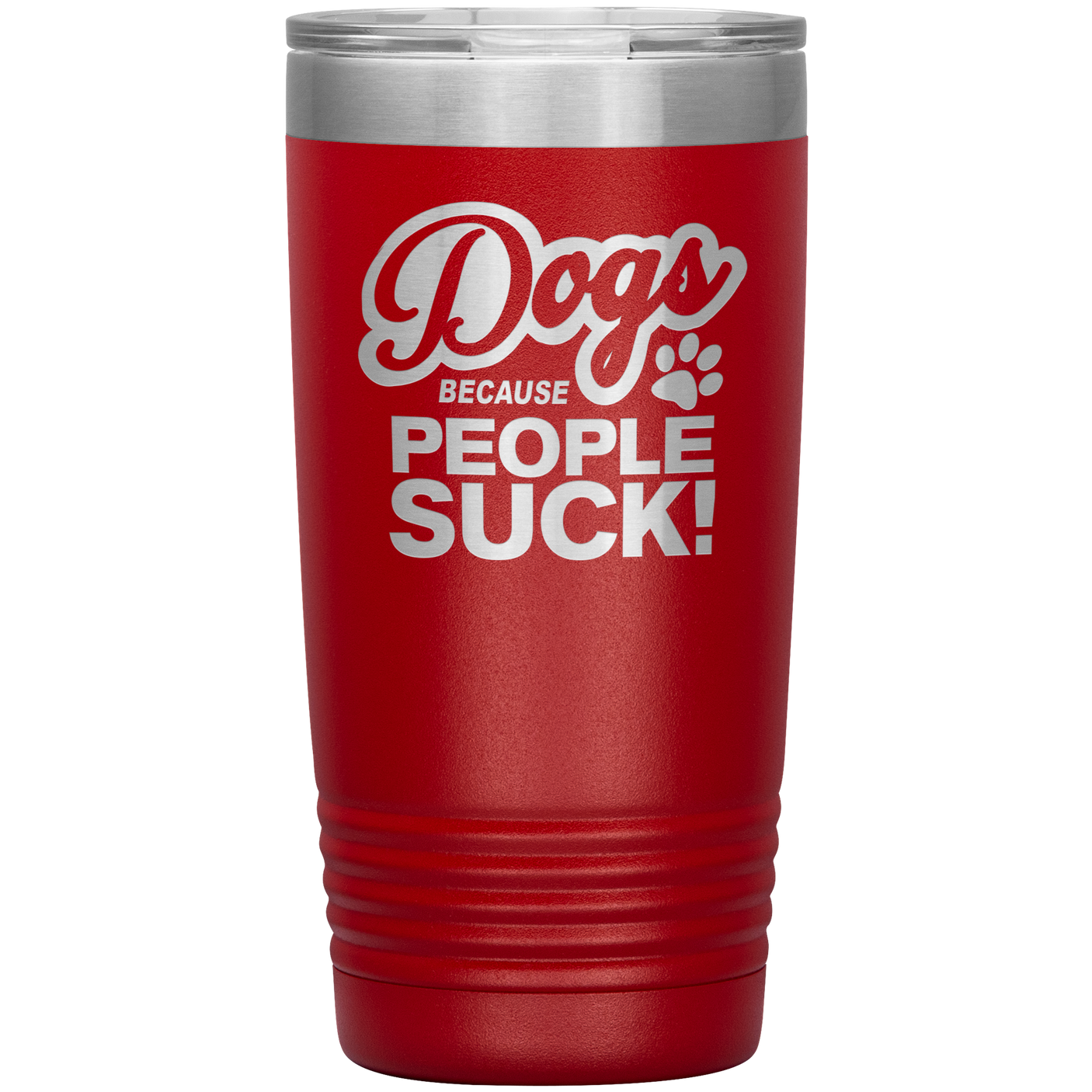 Dogs Because People Suck - Insulated Hot Cold Travel Coffee Tumbler 20oz, Funny Tumbler Gift