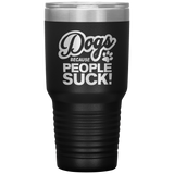 Dogs Because People Suck - Insulated Hot Cold Travel Coffee Tumbler 30oz, Funny Tumbler Gift
