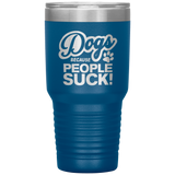 Dogs Because People Suck - Insulated Hot Cold Travel Coffee Tumbler 30oz, Funny Tumbler Gift