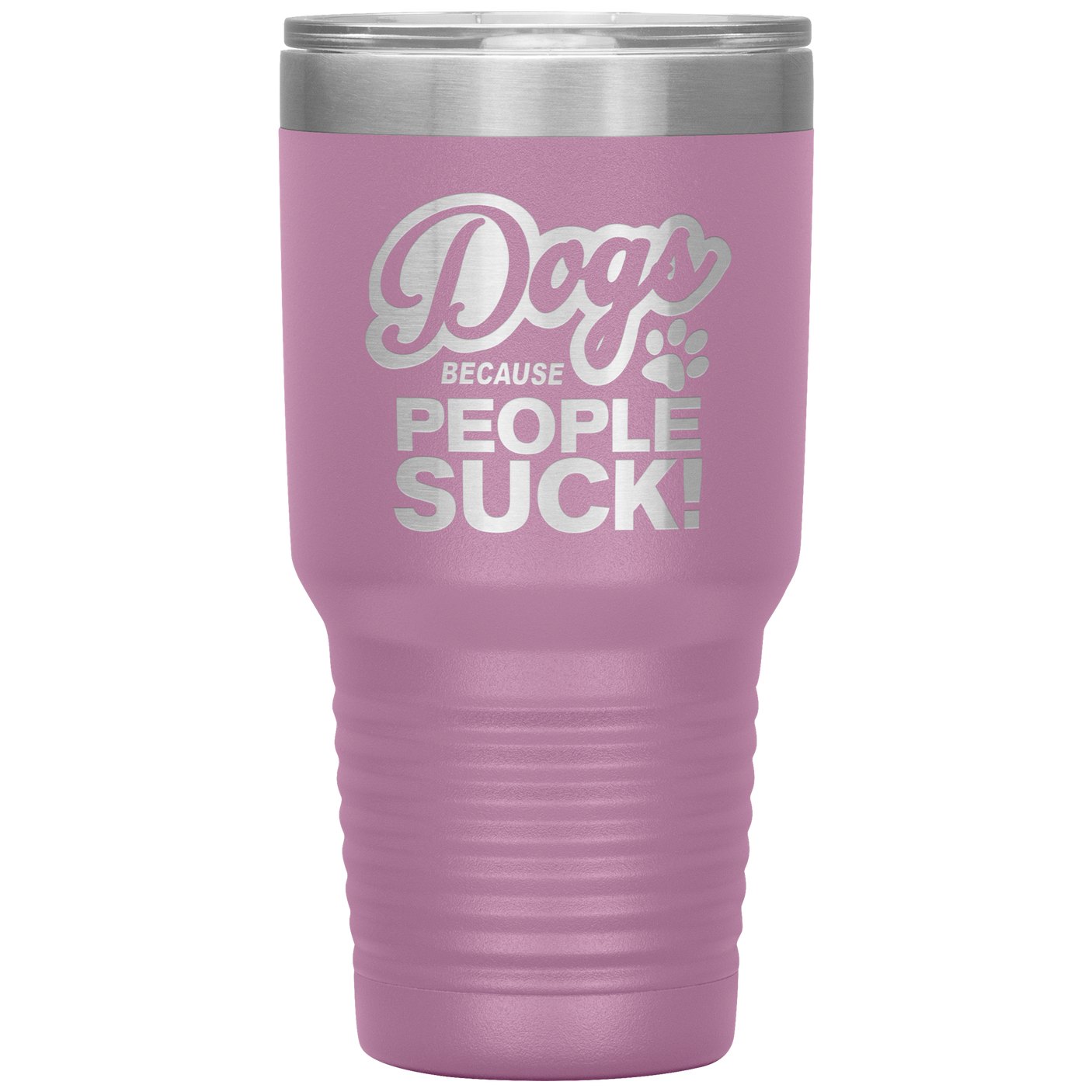 Dogs Because People Suck - Insulated Hot Cold Travel Coffee Tumbler 30oz, Funny Tumbler Gift