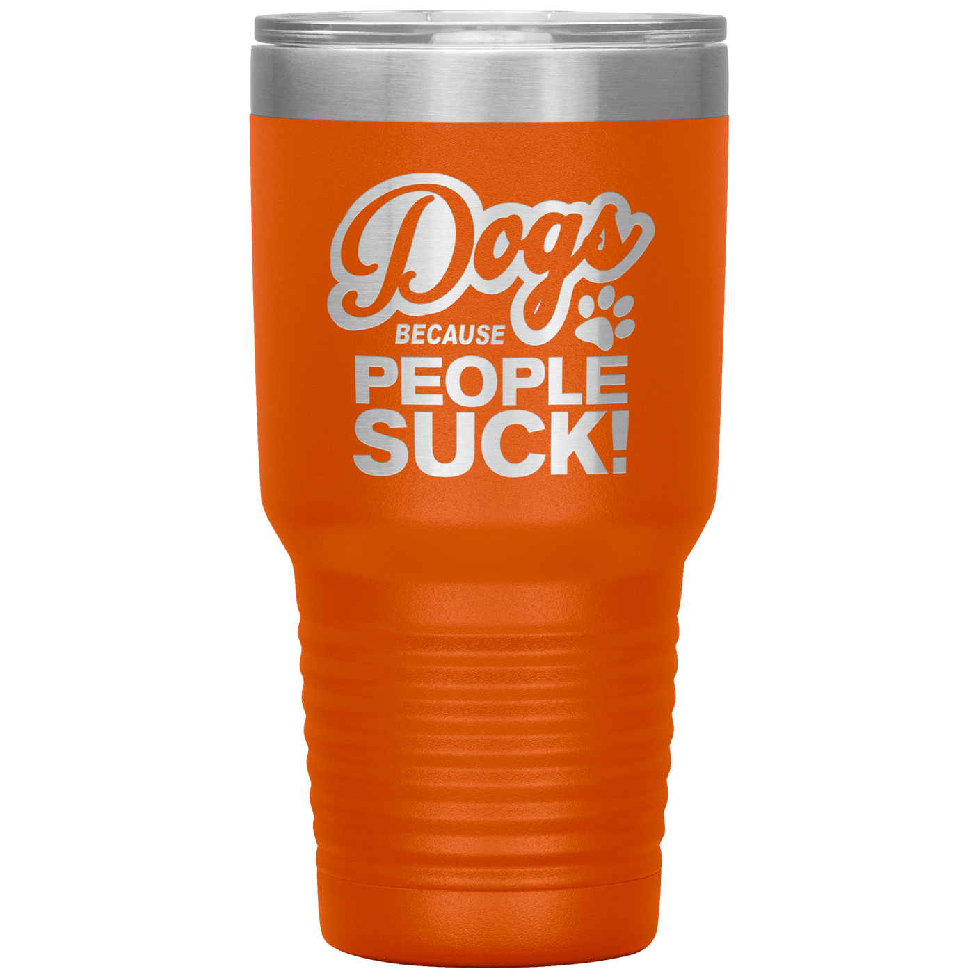 Dogs Because People Suck - Insulated Hot Cold Travel Coffee Tumbler 30oz, Funny Tumbler Gift