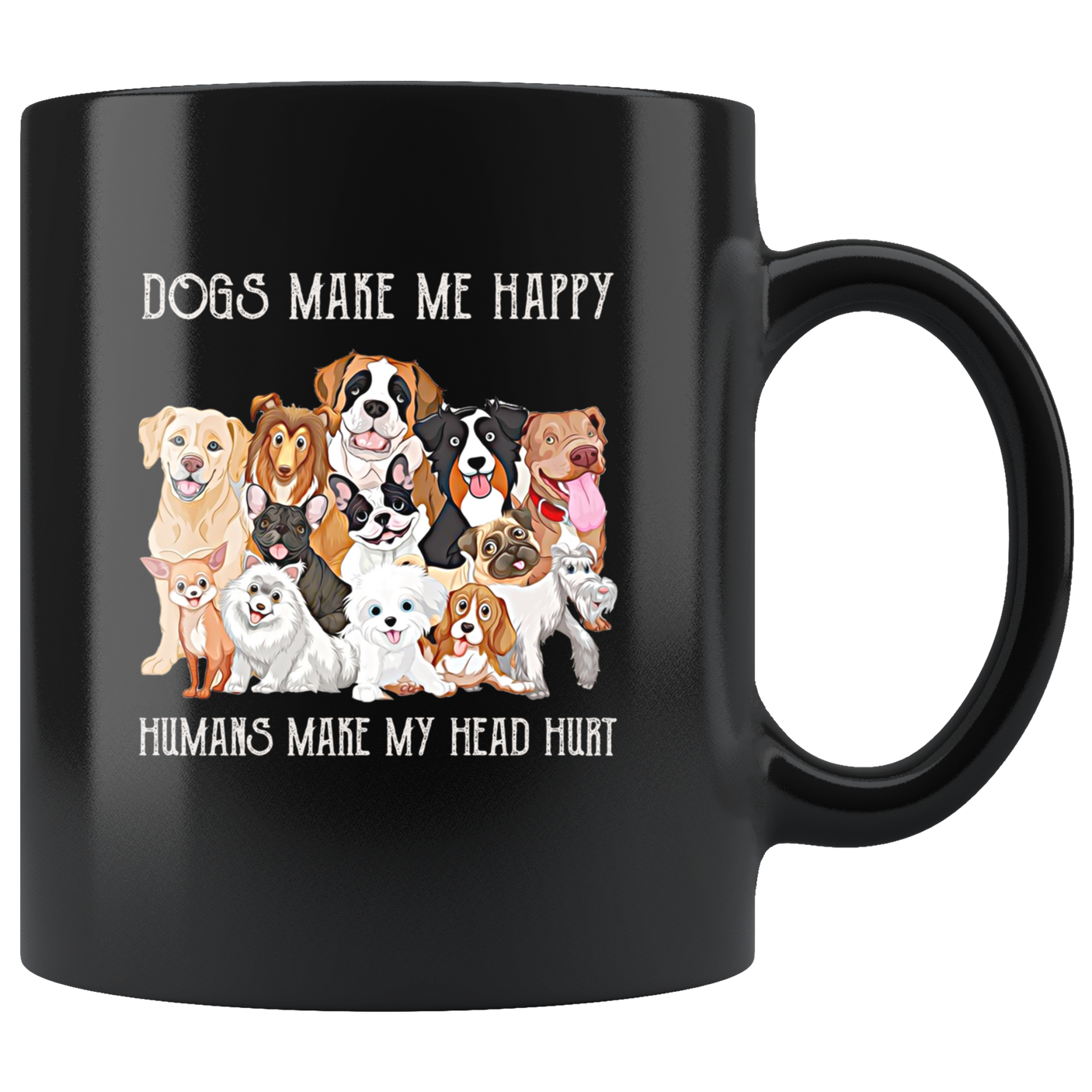 Dogs Make Me Happy Humans Make My Head Hurt Funny Dog Mug