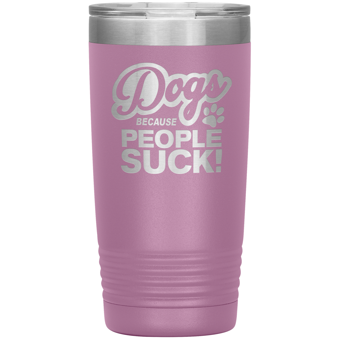 Dogs Because People Suck - Insulated Hot Cold Travel Coffee Tumbler 20oz, Funny Tumbler Gift