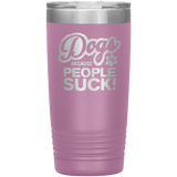 Dogs Because People Suck - Insulated Hot Cold Travel Coffee Tumbler 20oz, Funny Tumbler Gift