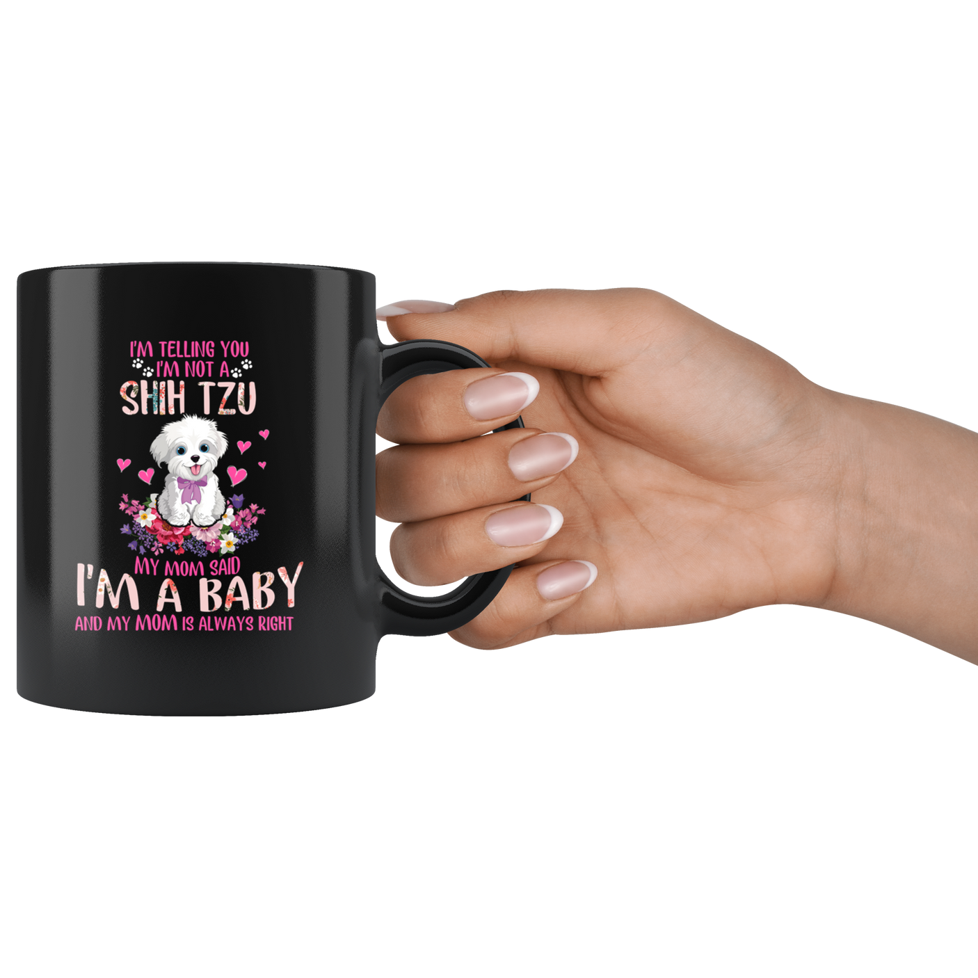 Im Telling You Im Not a SHIH TZU My Mom Said Im a Baby Funny Shih Tzu Coffee Mug