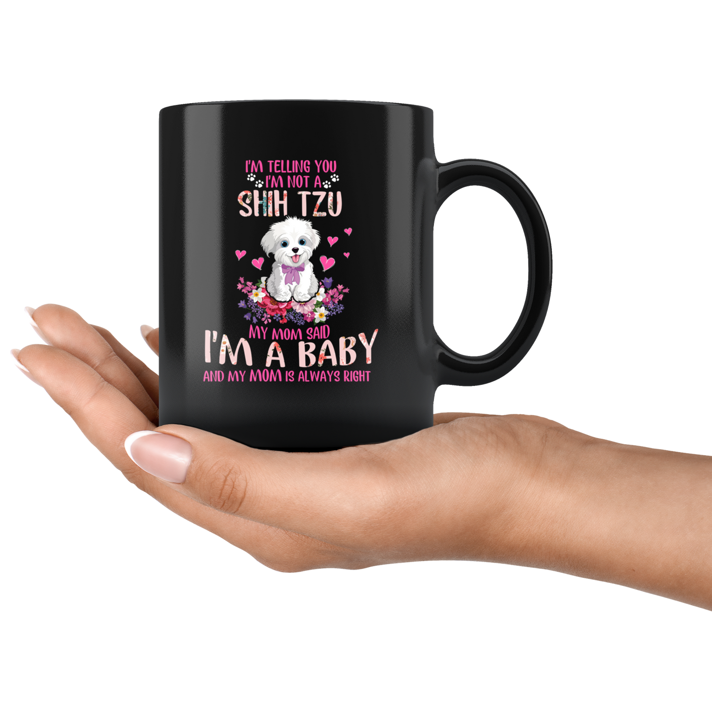Im Telling You Im Not a SHIH TZU My Mom Said Im a Baby Funny Shih Tzu Coffee Mug
