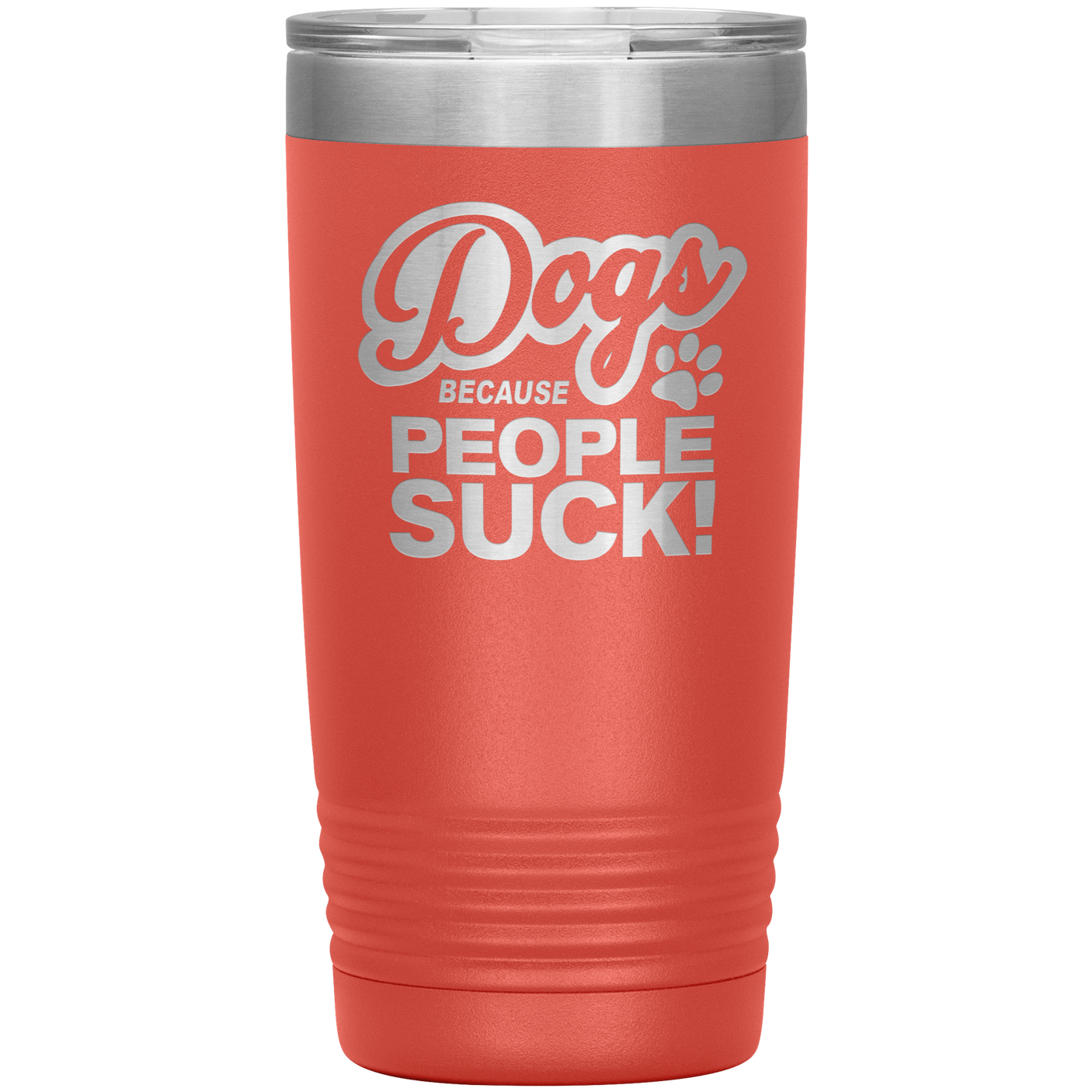 Dogs Because People Suck - Insulated Hot Cold Travel Coffee Tumbler 20oz, Funny Tumbler Gift
